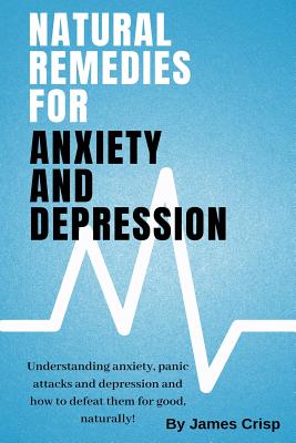 Natural Remedies for Anxiety and Depression - Crisp, James M