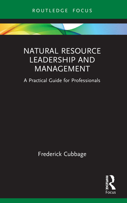 Natural Resource Leadership and Management: A Practical Guide for Professionals - Cubbage, Frederick