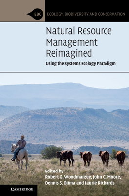 Natural Resource Management Reimagined: Using the Systems Ecology Paradigm - Woodmansee, Robert G. (Editor), and Moore, John C. (Editor), and Ojima, Dennis S. (Editor)