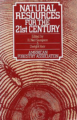 Natural Resources for the 21st Century - Sampson, R Neil (Editor), and American Forestry Association, and Hair, Dwight (Editor)