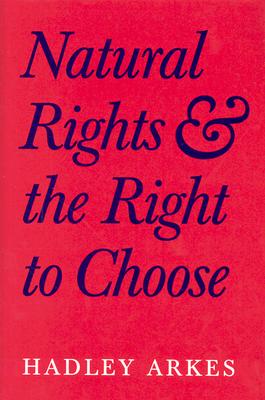 Natural Rights and the Right to Choose - Arkes, Hadley