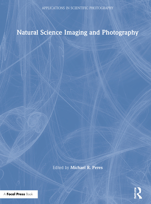 Natural Science Imaging and Photography - Peres, Michael R (Editor)