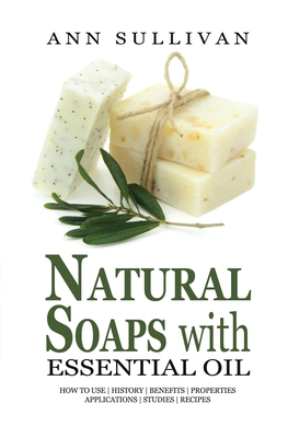 Natural Soaps with Essential Oils - Sullivan, Ann