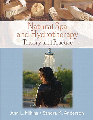 Natural Spa and Hydrotherapy: Theory and Practice - Mihina, Ann, and Anderson, Sandra, Professor