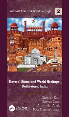 Natural Stone and World Heritage: Delhi-Agra, India - Kaur, Gurmeet, and Singh, Sakoon, and Ahuja, Anuvinder