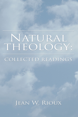 Natural Theology: Collected Readings - Rioux, Jean W (Editor)