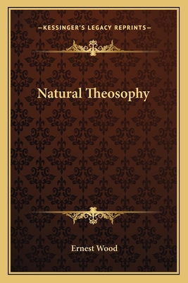 Natural Theosophy - Wood, Ernest