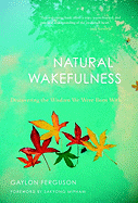 Natural Wakefulness: Discovering the Wisdom We Were Born with