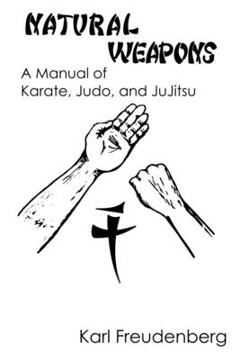 Natural Weapons: A Manual of Karate, Judo and Jujitsu - Freudenberg, Karl