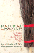 Natural Witchcraft: The Timeless Arts and Crafts of the Country Witch