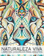 Naturaleza Viva: Libro de Colorear Para Adultos