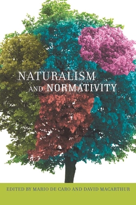 Naturalism and Normativity - de Caro, Mario (Editor), and MacArthur, David (Editor)