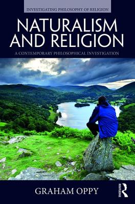 Naturalism and Religion: A Contemporary Philosophical Investigation - Oppy, Graham