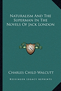 Naturalism And The Superman In The Novels Of Jack London