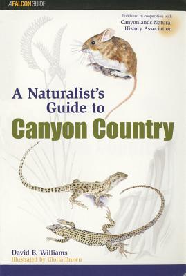 Naturalist's Guide to Canyon Country - Williams, David B, and Brown, Gloria