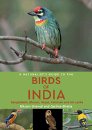 Naturalist's Guide to the Birds of India: Including Pakistan, Nepal and Bhutan