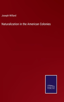 Naturalization in the American Colonies - Willard, Joseph