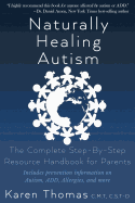 Naturally Healing Autism: The Complete Step by Step Resource Handbook for Parents