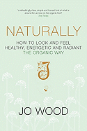 Naturally: How to Look and Feel Healthy, Energetic and Radiant the Organic Way