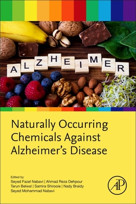 Naturally Occurring Chemicals against Alzheimer's Disease - Belwal, Tarun (Editor), and Nabavi, Seyed Mohammad, PhD (Editor), and Nabavi, Seyed Fazel (Editor)