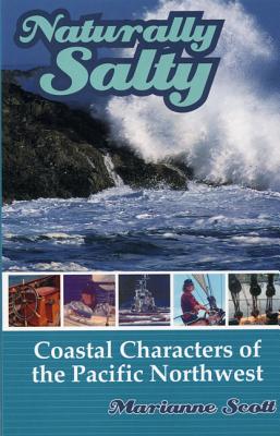 Naturally Salty: Coastal Characters of the Pacific Northwest - Scott, Maria