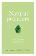 Naturalpreneurs: Building Your Successful and Scalable Integrative Medical Practice