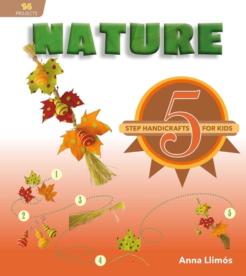 Nature: 5-Step Handicrafts for Kids - Llims, Anna