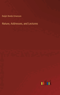 Nature, Addresses, and Lectures