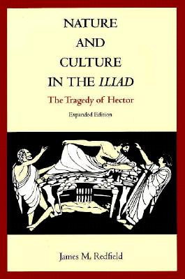 Nature and Culture in the Iliad: The Tragedy of Hector - Redfield, James M