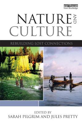 Nature and Culture: Rebuilding Lost Connections - Pilgrim, Sarah (Editor), and Pretty, Jules N. (Editor)