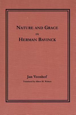 Nature and Grace in Herman Bavinck - Veenhof, Jan, and Wolters, Albert M (Translated by)