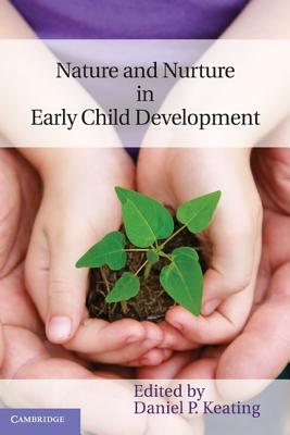 Nature and Nurture in Early Child Development - Keating, Daniel P. (Editor)