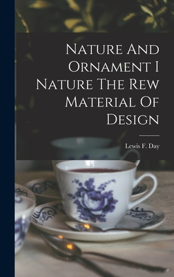 Nature And Ornament I Nature The Rew Material Of Design - Day, Lewis F