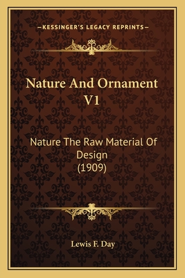 Nature and Ornament V1: Nature the Raw Material of Design (1909) - Day, Lewis F