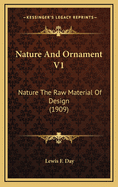Nature and Ornament V1: Nature the Raw Material of Design (1909)