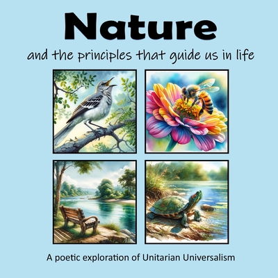 Nature and the principles that guide us in life: A poetic exploration of Unitarian Universalism - Mahoney, C