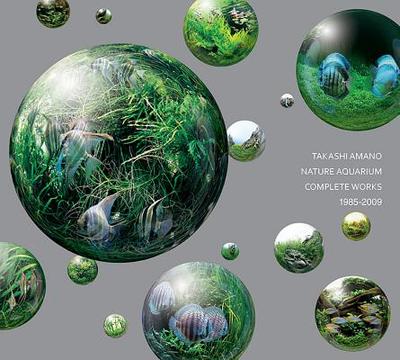 Nature Aquarium: Complete Works 1985-2009 - Amano, Takashi