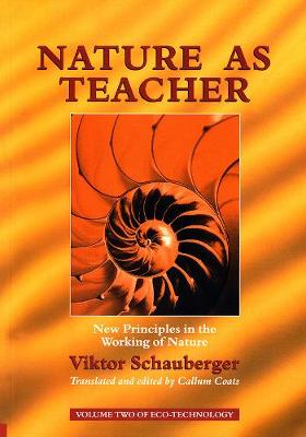 Nature as Teacher: New Principles in the Working of Nature - Schauberger, Viktor, and Coats, Callum (Translated by)