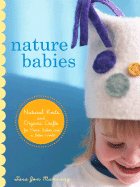 Nature Babies: Natural Knits and Organic Crafts for Moms, Babies, and a Better World