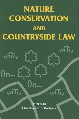 Nature Conservation and Countryside Law - Rogers, Christopher P (Editor)