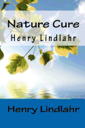 Nature Cure - Henry Lindlahr - Lindlahr, Henry, M.D.