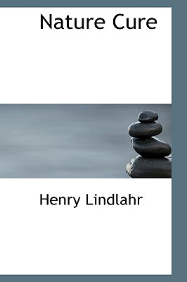 Nature Cure - Lindlahr, Henry, M.D.