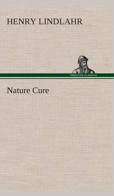 Nature Cure - Lindlahr, Henry, M.D.