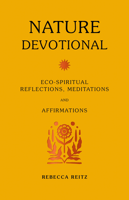 Nature Devotional: Eco-spiritual reflections, meditations and affirmations - 