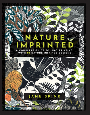 Nature Imprinted: A Complete Guide to Lino Printing, with 10 Nature-Inspired Designs - Spink, Jane