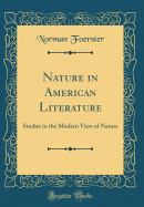 Nature in American Literature: Studies in the Modern View of Nature (Classic Reprint)