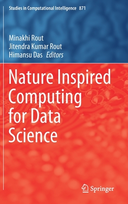 Nature Inspired Computing for Data Science - Rout, Minakhi (Editor), and Rout, Jitendra Kumar (Editor), and Das, Himansu (Editor)