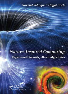 Nature-Inspired Computing: Physics and Chemistry-Based Algorithms - Adeli, Hojjat, and Siddique, Nazmul H.