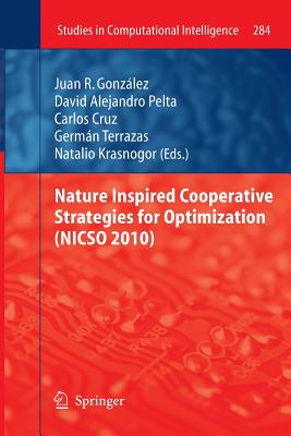 Nature Inspired Cooperative Strategies for Optimization (NICSO 2010) - Cruz, Carlos (Editor), and Gonzlez, Juan R. (Editor), and Pelta, David Alejandro (Editor)