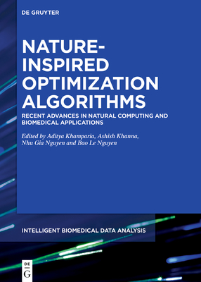 Nature-Inspired Optimization Algorithms: Recent Advances in Natural Computing and Biomedical Applications - Khamparia, Aditya (Editor), and Khanna, Ashish (Editor), and Nguyen, Nhu Gia (Editor)